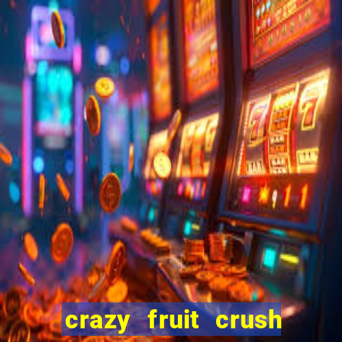 crazy fruit crush ganhar dinheiro